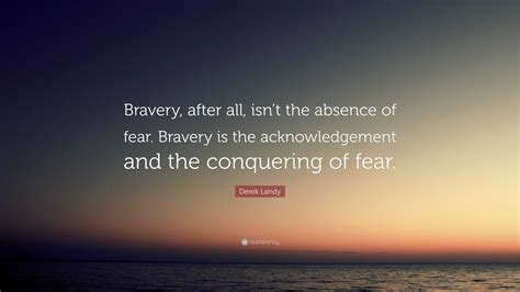 Bravery Isn't The Absence Of Fear