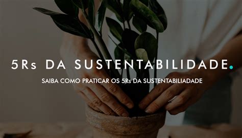 O Que S O Os Rs Da Sustentabilidade E Como Pratic Los