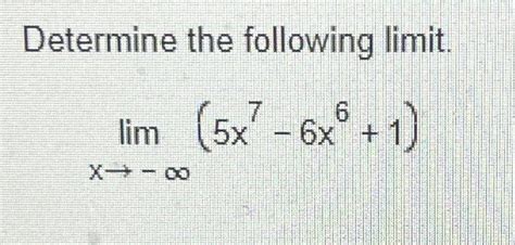 Solved Determine The Following Limit Limx→ ∞ 5x7 6x6 1