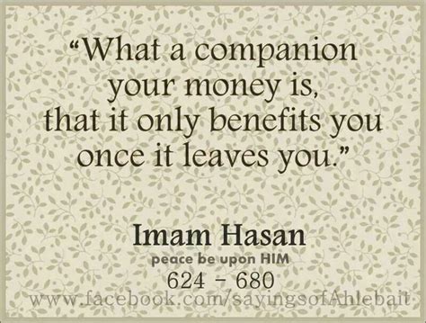 "What a companion your money is, that it only benefits you once it ...