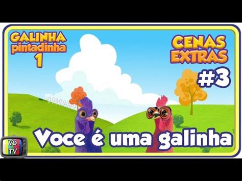 Galinha Pintadinha Dvd Cenas Extras Voc Uma Galinha Galinhas