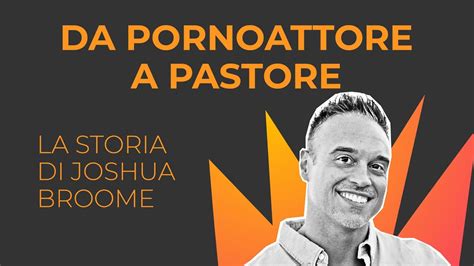 Da Pornoattore A Pastore La Storia Di Joshua Broome YouTube