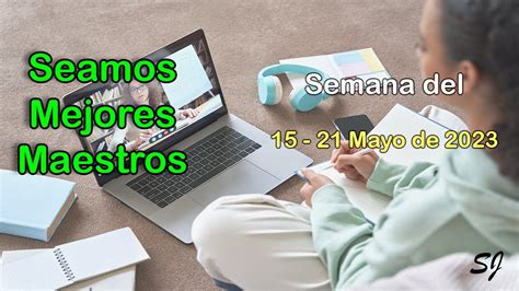 Seamos Mejores Maestros Semana Del Al De Mayo De Youtube