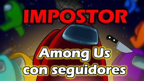 Soy la IMPOSTORA más sigilosa AMONG US CON SEGUIDORES 1 YouTube