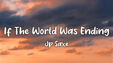 If The World Was Ending Lyrics Jp Saxe Ft Julia Michaels Youtube Music