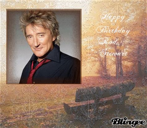 Happy Birthday Rod Stewart Picture #105515609 | Blingee.com