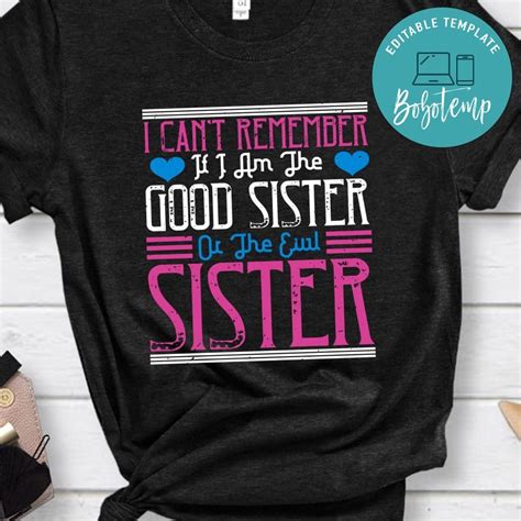 I Cant Remember If I Am The Good Sister Or The Evil Sister Shirt