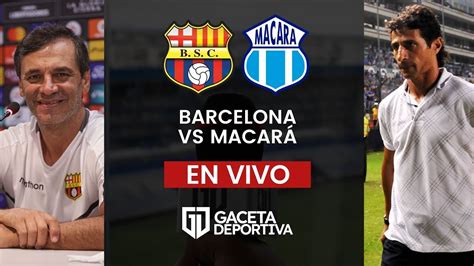 BARCELONA SC VS MACARÁ en vivo Liga Pro por Gaceta Deportiva YouTube