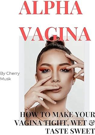 Alpha Vagina How To Make Your Vagina Tight Wet Taste Sweet Ebook