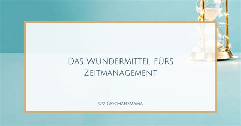 Das Wundermittel fürs Zeitmanagement Geschäftsmama