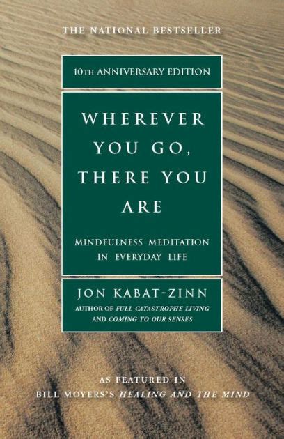 Wherever You Go There You Are Mindfulness Meditation In Everyday Life