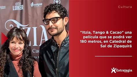 Itzia Tango Cacao una película que se podrá ver 180 metros en