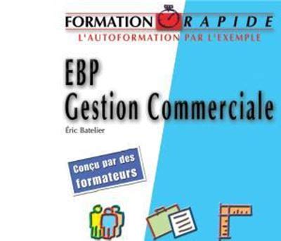 Ebp Gestion Commerciale Informatisez La Gestion De Votre Entreprise