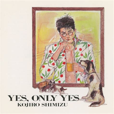 Yes Only Yes Album By 清水宏次朗 Spotify