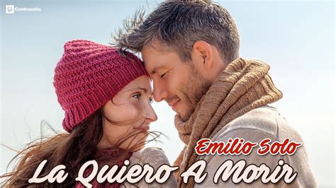 La Quiero A Morir, Letra, Emilio Solo, Baladas Romanticas en Español ...