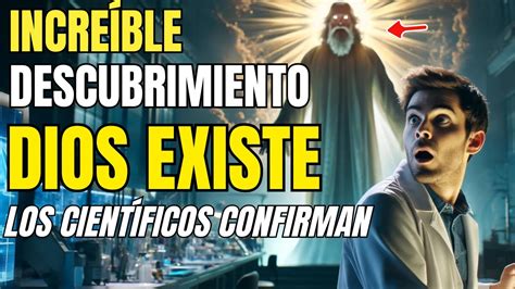 Descubrimiento Científico Dios Existe Y Es El Creador Del Universo Tal Como Afirma La Biblia