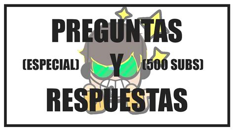 ESPECIAL 500 SUBS PREGUNTAS Y RESPUESTAS YouTube