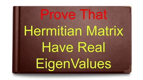 Real Eigen Values Of Hermitian Matrix Youtube