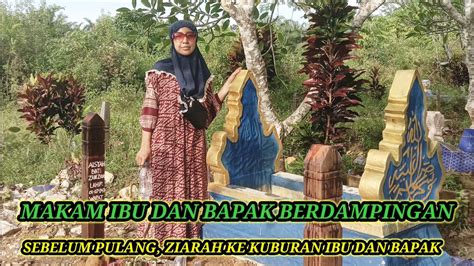 ZIARAH KUBUR HARI KE TIGA KEPERGIAN IBU DAN ZIARAH KE KUBURAN BAPAK