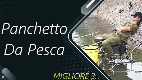 Le Migliori Panchetto Da Pesca Youtube