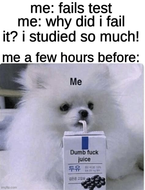 Dumb Fuck Juice Imgflip