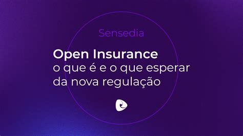 Open Insurance O Que E O Que Esperar Da Nova Regula O