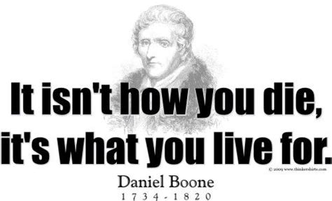 Presents Daniel Boone And His Famous Quote It Isn T How You Die It S What