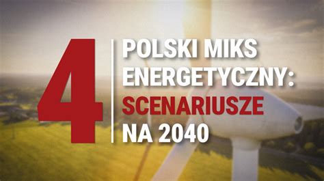 Scenariusze transformacji energetycznej w Polsce Oto 4 główne ścieżki