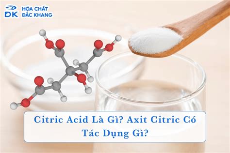 Citric Acid Là Gì Axit Citric Có Tác Dụng Gì Có Ở Đâu