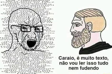 Carato é muito texto não vou ler isso tudo nem fi iFunny Brazil