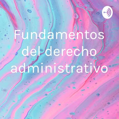 Fundamentos Del Derecho Administrativo A Podcast On Spotify For