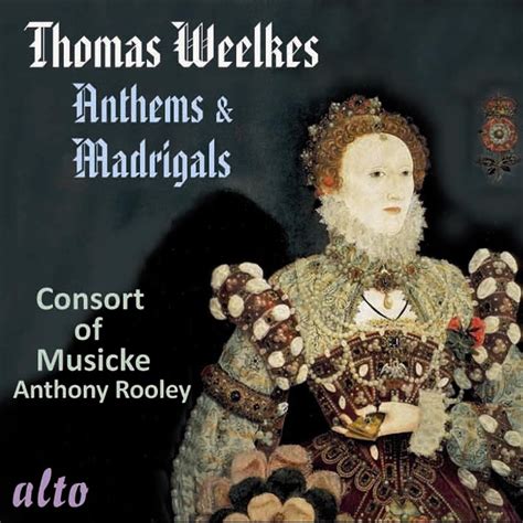 Thomas Weelkes Anthems Madrigals Consort Of Musicke Anthony