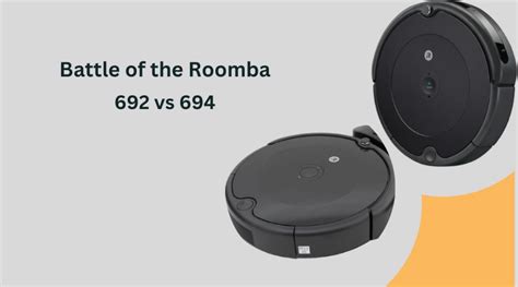 Roomba 692 vs 694 (Head to Head comparision)