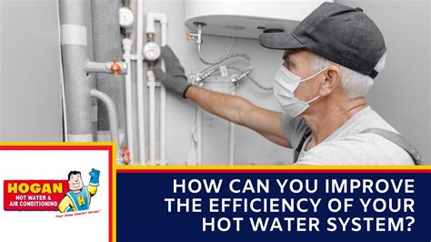 How Can You Improve The Efficiency Of Your Hot Water System Hogan