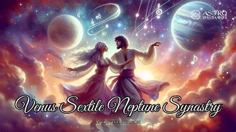 Venus Sextile Neptune Synastry Astro Vista Hub Youtube