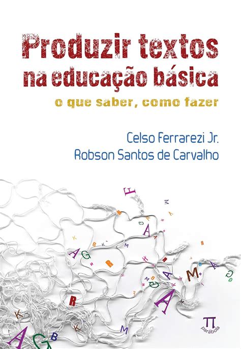 Produzir Textos Na Educa O B Sica O Que Saber Como Fazer