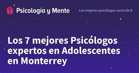 Los Mejores Psic Logos Expertos En Adolescentes En Monterrey