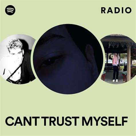 Cant Trust Myself Radio Playlist By Spotify Spotify