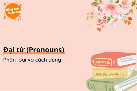 Tìm hiểu về noun pronoun là gì và cách sử dụng trong câu tiếng Anh