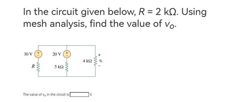 In the circuit given below R 2 kΩ Using mesh analysis find the value