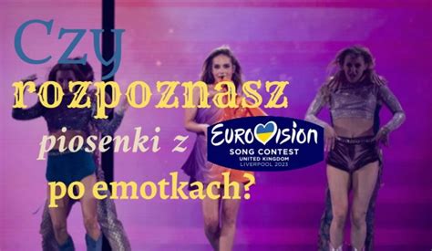 Czy Rozpoznasz Piosenki Z EUROWIZJI 2023 Po Emotkach SameQuizy