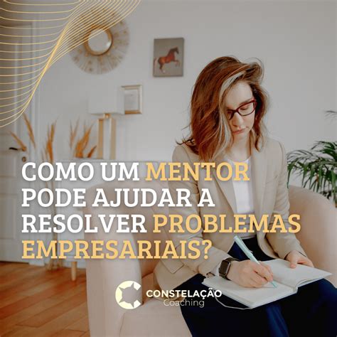 Como Um Mentor Pode Ajudar A Resolver Problemas Empresariais