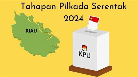 Jadwal Dan Tahapan Pemilihan Kepala Daerah Di Riau Pada Pilkada