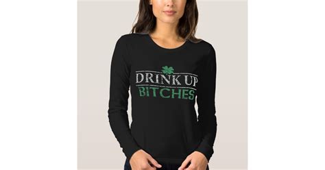 Funny St Patricks Day Drink Up Bitches T Shirt Zazzle