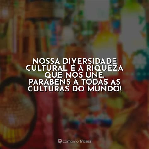 Nossa Diversidade Cultural A Riqueza Que Nos Une Parab Ns A Todas As