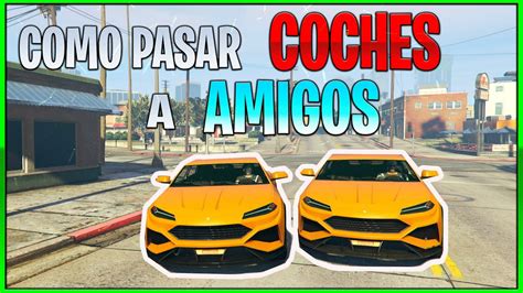 COMO PASAR COCHES A AMIGOS SUPER FACIL METODO FUNCIONANDO TRUCO GTA