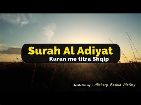 Surja Al Adiyat Mishary Al Afasy Kuran Me Titra Shqip Youtube