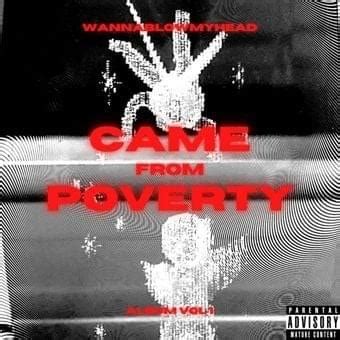 WANNABLOWMYHEAD Came From Poverty Lyrics And Tracklist Genius