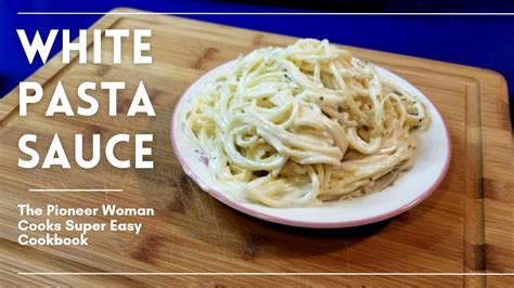 The Pioneer Woman Cooks Super Easy Cookbook How To Make Alfredo Sauce