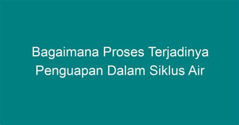 Bagaimana Proses Terjadinya Penguapan Dalam Siklus Air Geograf